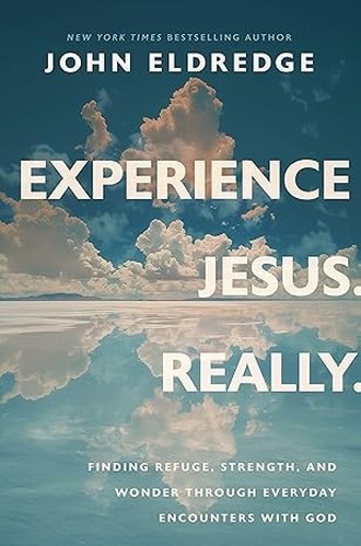 Experience Jesus. Really. by John Eldredge