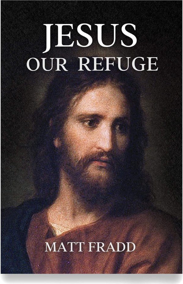 Jesus Our Refuge by Matt Fradd
