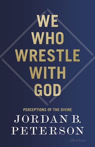 We Who Wrestle with God by Jordan B. Peterson